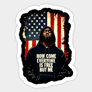 How Come Everyone Is Free But Me Sticker